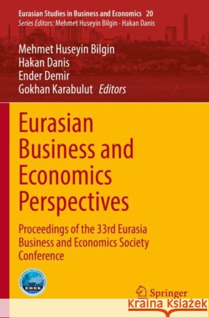 Eurasian Business and Economics Perspectives: Proceedings of the 33rd Eurasia Business and Economics Society Conference Mehmet Huseyin Bilgin Hakan Danis Ender Demir 9783030853068 Springer