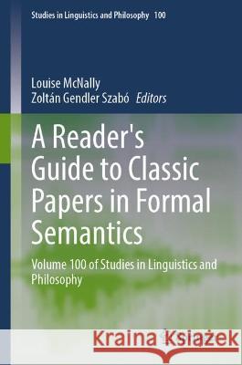 A Reader's Guide to Classic Papers in Formal Semantics: Volume 100 of Studies in Linguistics and Philosophy Louise McNally Zolt 9783030853075 Springer