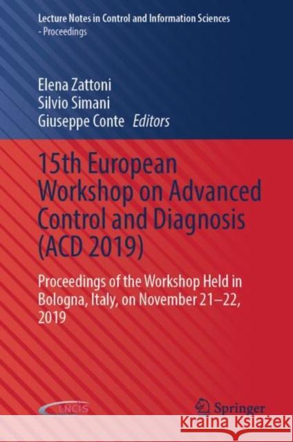 15th European Workshop on Advanced Control and Diagnosis (Acd 2019): Proceedings of the Workshop Held in Bologna, Italy, on November 21-22, 2019 Elena Zattoni Silvio Simani Giuseppe Conte 9783030853174 Springer