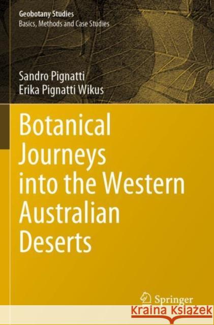 Botanical Journeys into the Western Australian Deserts Sandro Pignatti Erika Pignatt William J. Peasley 9783030853310 Springer