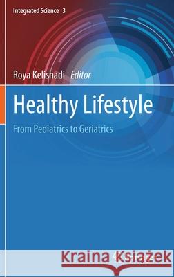 Healthy Lifestyle: From Pediatrics to Geriatrics Roya Kelishadi 9783030853563 Springer