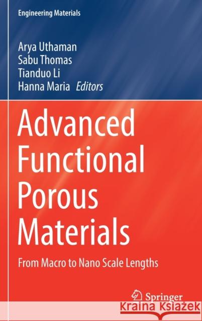 Advanced Functional Porous Materials: From Macro to Nano Scale Lengths Arya Uthaman Sabu Thomas Tianduo Li 9783030853969 Springer