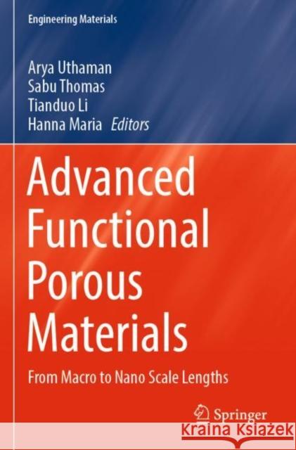 Advanced Functional Porous Materials: From Macro to Nano Scale Lengths Arya Uthaman Sabu Thomas Tianduo Li 9783030853990 Springer