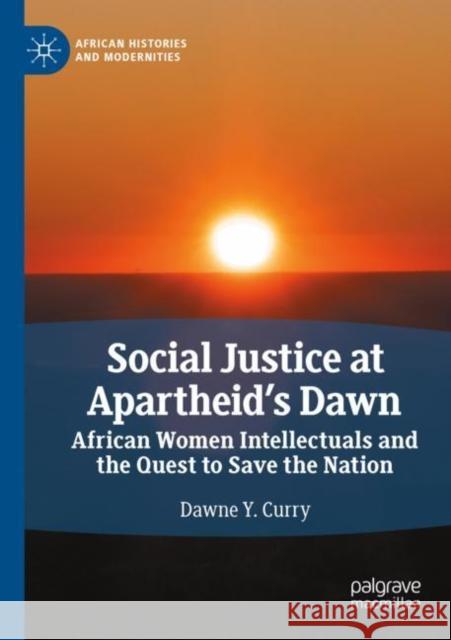 Social Justice at Apartheid’s Dawn Dawne Y. Curry 9783030854065 Springer International Publishing