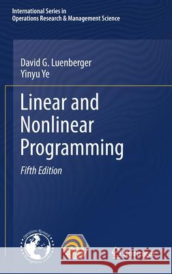 Linear and Nonlinear Programming David G. Luenberger Yinyu Ye 9783030854492