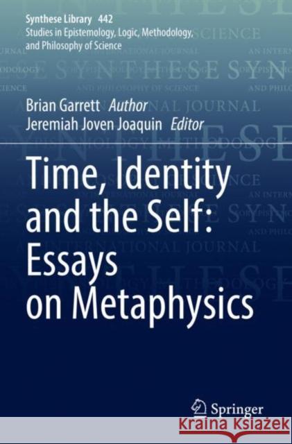 Time, Identity and the Self: Essays on Metaphysics Brian Garrett Jeremiah Joven Joaquin 9783030855192 Springer