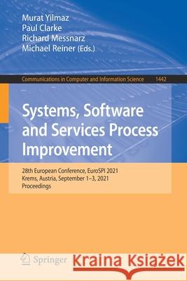Systems, Software and Services Process Improvement: 28th European Conference, Eurospi 2021, Krems, Austria, September 1-3, 2021, Proceedings Murat Yilmaz Paul Clarke Richard Messnarz 9783030855208