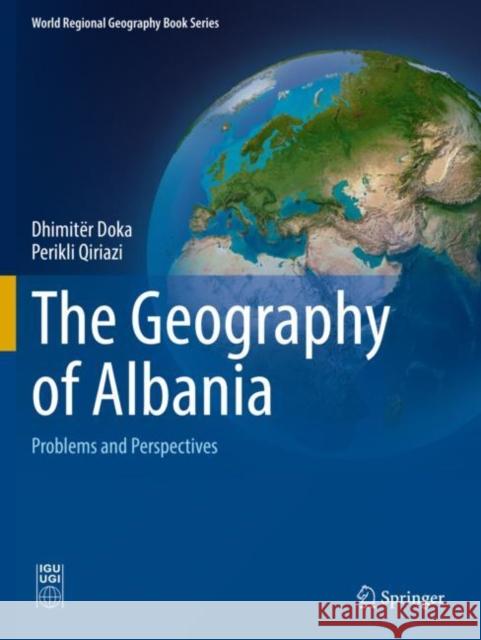 The Geography of Albania: Problems and Perspectives Dhimitёr Doka Perikli Qiriazi 9783030855536 Springer