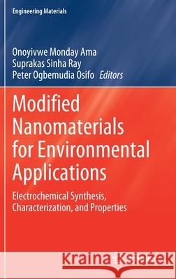 Modified Nanomaterials for Environmental Applications: Electrochemical Synthesis, Characterization, and Properties Onoyivwe Monday Ama Suprakas Sinh Peter Ogbemudi 9783030855543 Springer