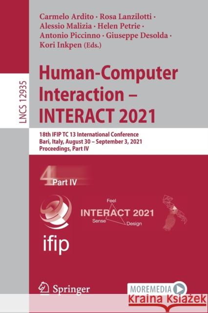 Human-Computer Interaction - Interact 2021: 18th Ifip Tc 13 International Conference, Bari, Italy, August 30 - September 3, 2021, Proceedings, Part IV Ardito, Carmelo 9783030856090