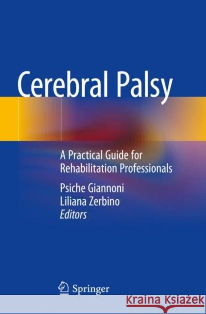 Cerebral Palsy: A Practical Guide for Rehabilitation Professionals Psiche Giannoni Liliana Zerbino 9783030856212 Springer