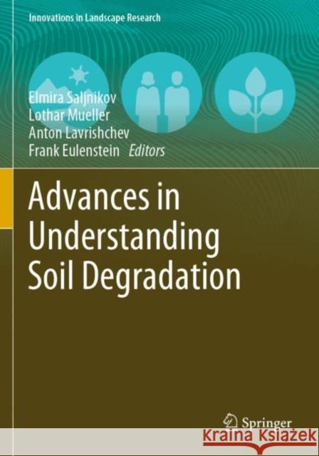 Advances in Understanding Soil Degradation Elmira Saljnikov Lothar Mueller Anton Lavrishchev 9783030856847 Springer