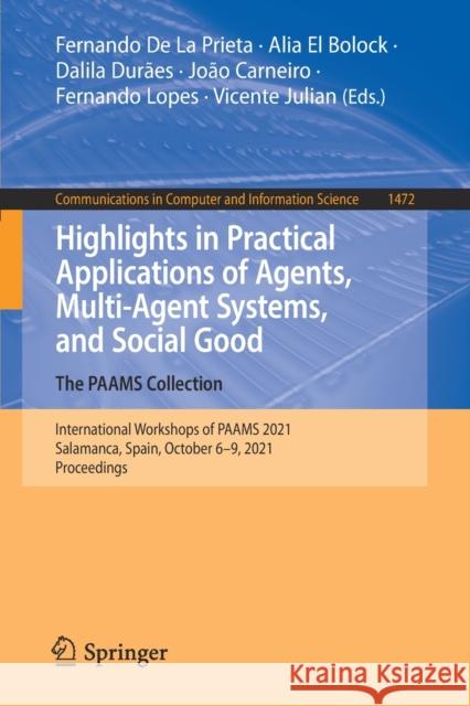 Highlights in Practical Applications of Agents, Multi-Agent Systems, and Social Good. the Paams Collection: International Workshops of Paams 2021, Sal Fernando D Alia E Dalila Dur 9783030857097 Springer