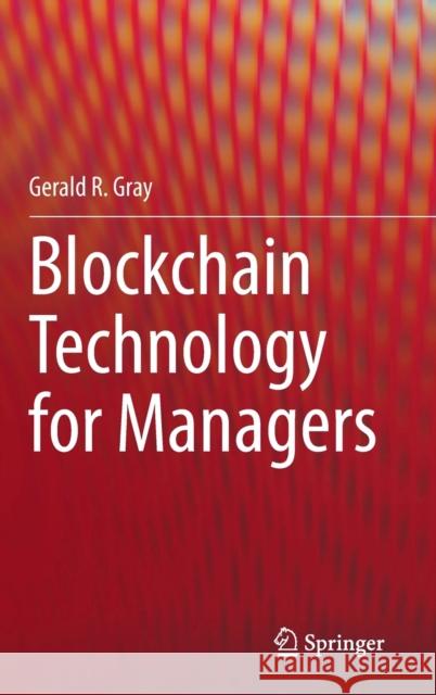 Blockchain Technology for Managers Gerald R. Gray 9783030857158