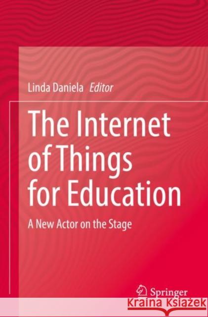 The Internet of Things for Education: A New Actor on the Stage Linda Daniela 9783030857226 Springer