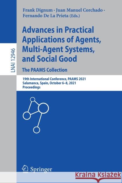 Advances in Practical Applications of Agents, Multi-Agent Systems, and Social Good. the Paams Collection: 19th International Conference, Paams 2021, S Frank Dignum Juan Manuel Corchado Fernando D 9783030857387 Springer