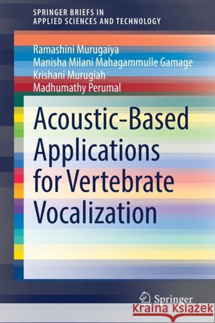 Acoustic-Based Applications for Vertebrate Vocalization Ramashini Murugaiya Manisha Milani Mahagammull Krishani Murugiah 9783030857721 Springer