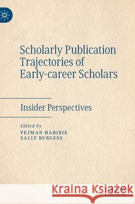 Scholarly Publication Trajectories of Early-Career Scholars: Insider Perspectives Pejman Habibie Sally Burgess 9783030857837 Palgrave MacMillan