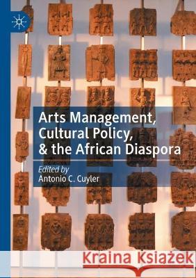 Arts Management, Cultural Policy, & the African Diaspora  9783030858124 Springer International Publishing