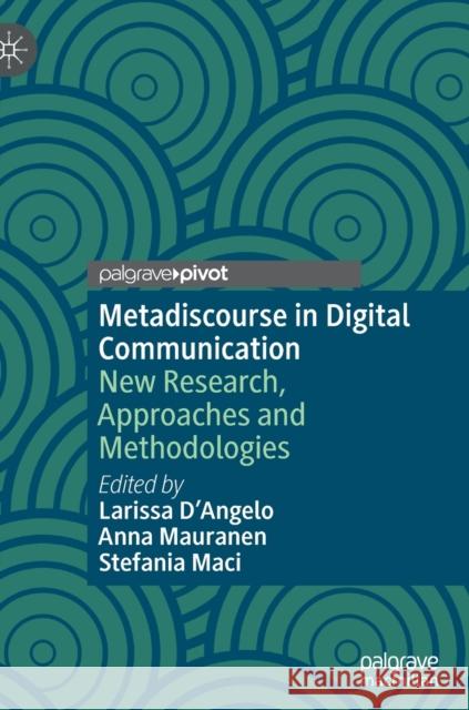 Metadiscourse in Digital Communication: New Research, Approaches and Methodologies Larissa D'Angelo Anna Mauranen Stefania Maci 9783030858131 Palgrave MacMillan
