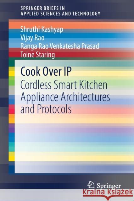 Cook Over IP: Cordless Smart Kitchen Appliance Architectures and Protocols Shruthi Kashyap Vijay Rao Ranga Rao Venkatesh 9783030858353