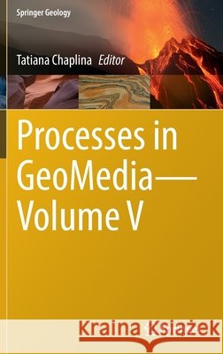 Processes in Geomedia--Volume V Chaplina, Tatiana 9783030858506 Springer