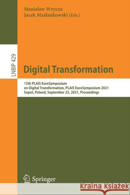 Digital Transformation: 13th Plais Eurosymposium on Digital Transformation, Plais Eurosymposium 2021, Sopot, Poland, September 23, 2021, Proce Wrycza, Stanislaw 9783030858926