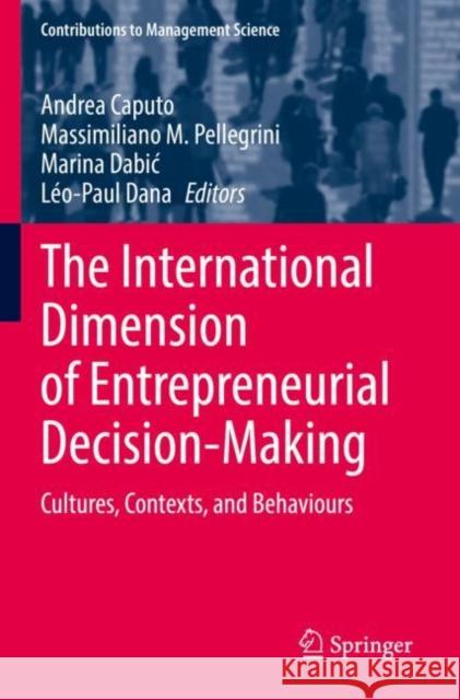 The International Dimension of Entrepreneurial Decision-Making: Cultures, Contexts, and Behaviours Andrea Caputo Massimiliano M. Pellegrini Marina Dabic 9783030859527 Springer