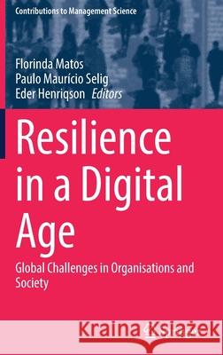 Resilience in a Digital Age: Global Challenges in Organisations and Society Florinda Matos Paulo Maur 9783030859534 Springer