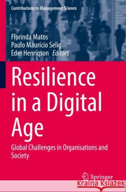 Resilience in a Digital Age: Global Challenges in Organisations and Society Florinda Matos Paulo Maur?cio Selig Eder Henriqson 9783030859565 Springer