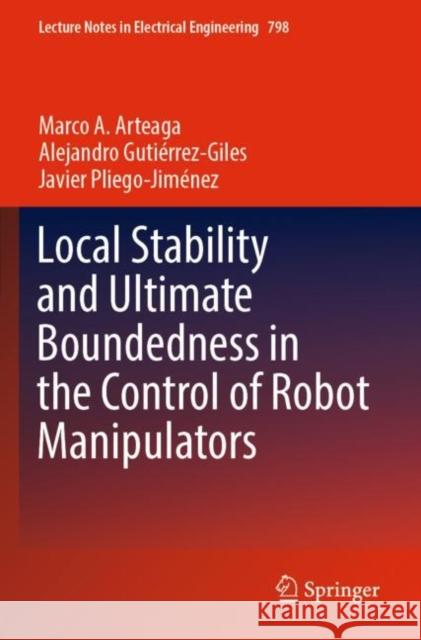 Local Stability and Ultimate Boundedness in the Control of Robot Manipulators Marco A. Arteaga Alejandro Guti?rrez-Giles Javier Pliego-Jim?nez 9783030859824 Springer