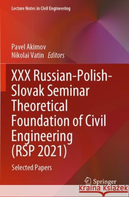 XXX Russian-Polish-Slovak Seminar Theoretical Foundation of Civil Engineering (Rsp 2021): Selected Papers Akimov, Pavel 9783030860035