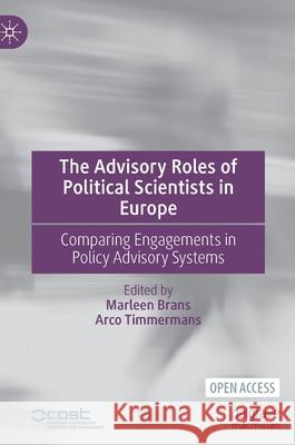 The Advisory Roles of Political Scientists in Europe: Comparing Engagements in Policy Advisory Systems Brans, Marleen 9783030860042