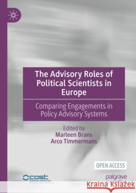 The Advisory Roles of Political Scientists in Europe: Comparing Engagements in Policy Advisory Systems Brans, Marleen 9783030860073