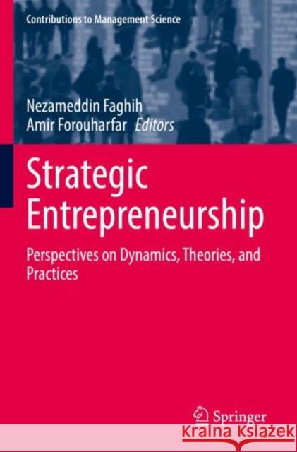 Strategic Entrepreneurship: Perspectives on Dynamics, Theories, and Practices Nezameddin Faghih Amir Forouharfar 9783030860349