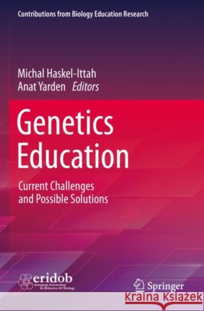 Genetics Education: Current Challenges and Possible Solutions Michal Haskel-Ittah Anat Yarden 9783030860530 Springer