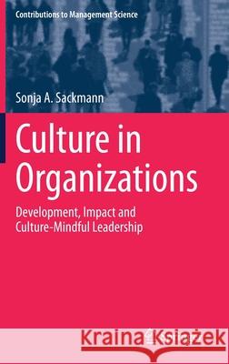 Culture in Organizations: Development, Impact and Culture-Mindful Leadership Sonja a. Sackmann 9783030860790