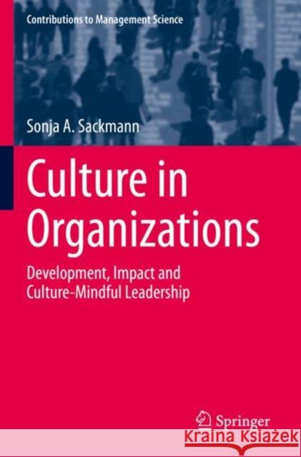 Culture in Organizations: Development, Impact and Culture-Mindful Leadership Sonja a. Sackmann 9783030860820