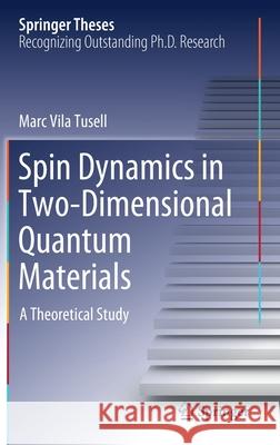 Spin Dynamics in Two-Dimensional Quantum Materials: A Theoretical Study Marc Vil 9783030861131 Springer