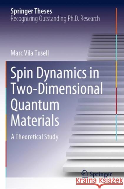 Spin Dynamics in Two-Dimensional Quantum Materials: A Theoretical Study Marc Vil 9783030861162 Springer