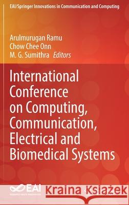 International Conference on Computing, Communication, Electrical and Biomedical Systems Arulmurugan Ramu Chow Che M. G. Sumithra 9783030861643