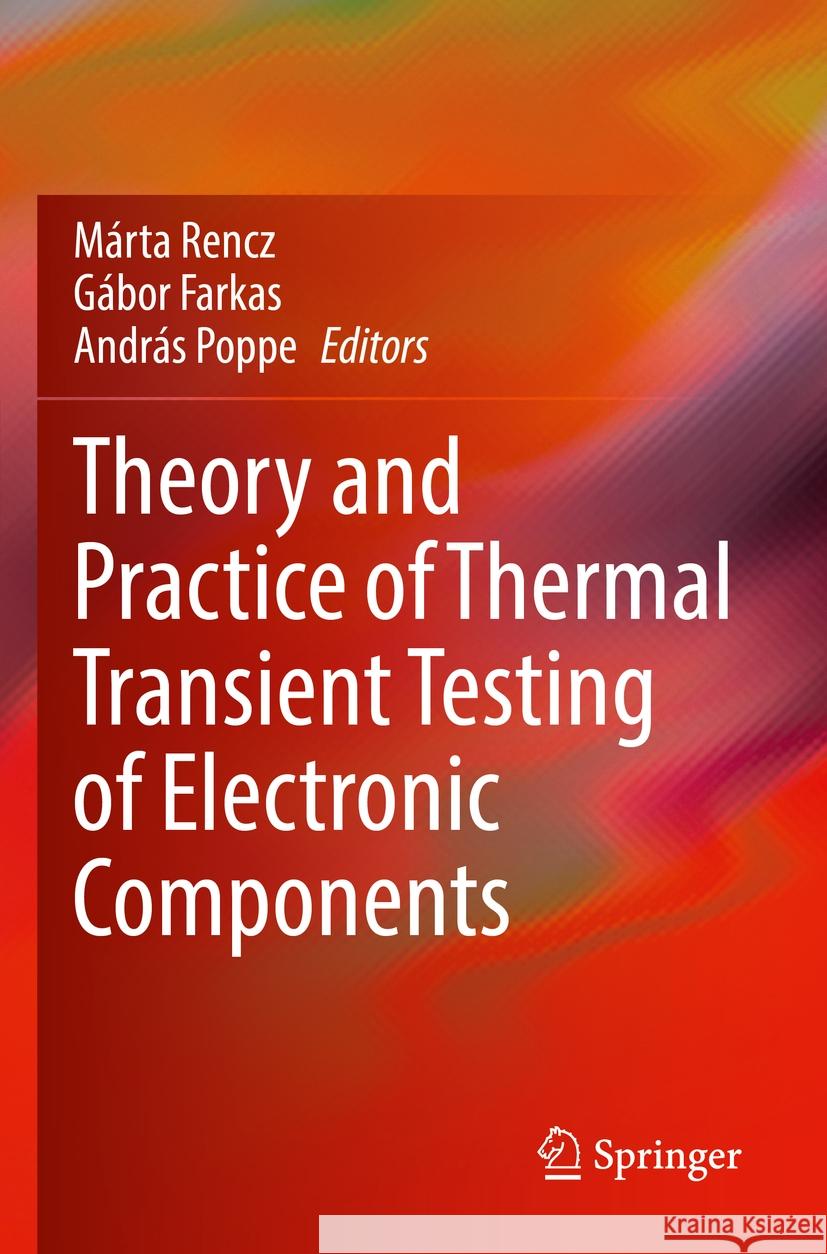 Theory and Practice of Thermal Transient Testing of Electronic Components Marta Rencz G?bor Farkas Andr?s Poppe 9783030861766 Springer