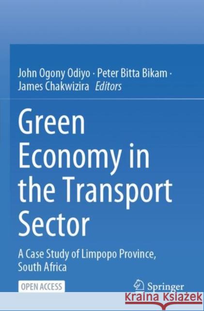Green Economy in the Transport Sector: A Case Study of Limpopo Province, South Africa John Ogony Odiyo Peter Bitta Bikam James Chakwizira 9783030861803 Springer