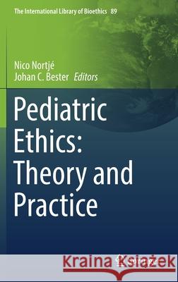 Pediatric Ethics: Theory and Practice Nortj Johan C. Bester 9783030861810 Springer