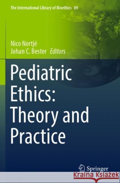 Pediatric Ethics: Theory and Practice Nico Nortj? Johan C. Bester 9783030861841 Springer