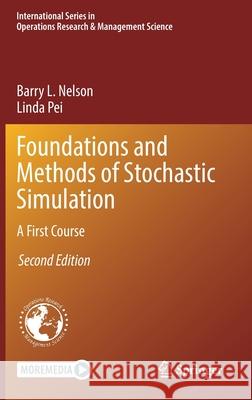 Foundations and Methods of Stochastic Simulation: A First Course Barry L. Nelson Linda Pei 9783030861933