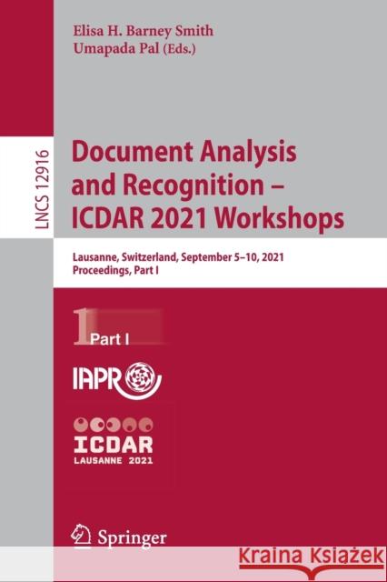 Document Analysis and Recognition - Icdar 2021 Workshops: Lausanne, Switzerland, September 5-10, 2021, Proceedings, Part I Barney Smith, Elisa H. 9783030861971 Springer