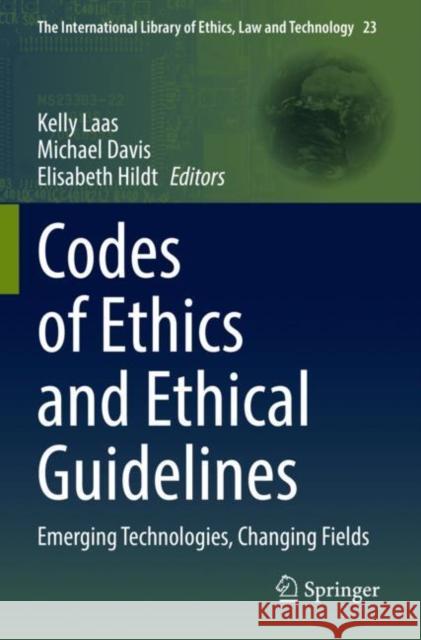 Codes of Ethics and Ethical Guidelines: Emerging Technologies, Changing Fields Kelly Laas Michael Davis Elisabeth Hildt 9783030862039