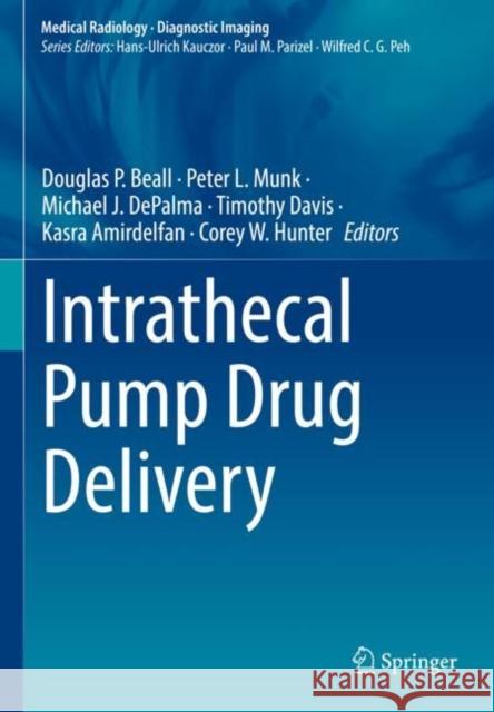 Intrathecal Pump Drug Delivery Douglas P. Beall Peter L. Munk Michael J. Depalma 9783030862435 Springer