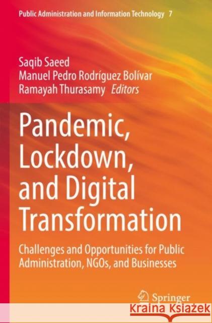 Pandemic, Lockdown, and Digital Transformation: Challenges and Opportunities for Public Administration, NGOs, and Businesses Saqib Saeed Manuel Pedro Rodr?gue Ramayah Thurasamy 9783030862763